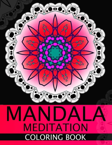 Mandala Meditation Coloring Book: This Adult Coloring Book Turn You To Mindfulness - 9781534829244