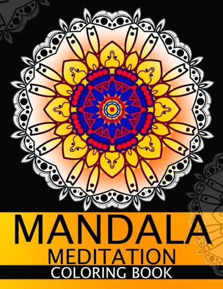 Mandala Meditation Coloring Book: This Adult Coloring Book Turn You To Mindfulness - 9781534829367