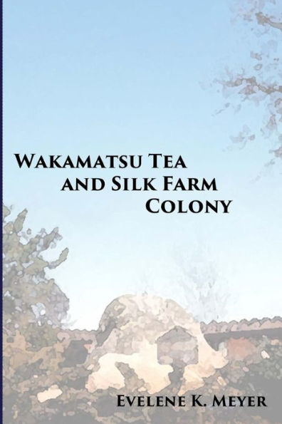 Wakamatsu Tea And Silk Farm Colony