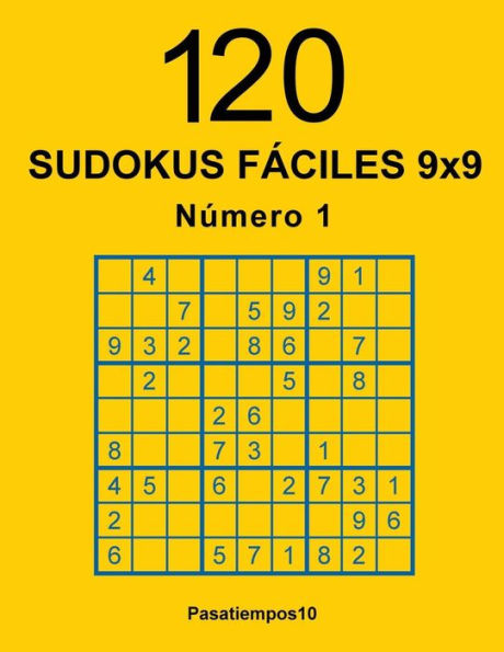 120 Sudokus F?ciles 9X9 - N. 1 (Volume 1) (Spanish Edition)