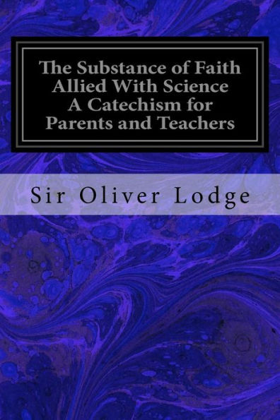 The Substance Of Faith Allied With Science A Catechism For Parents And Teachers - 9781534834842