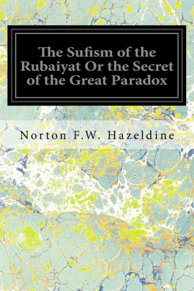 The Sufism Of The Rubaiyat Or The Secret Of The Great Paradox