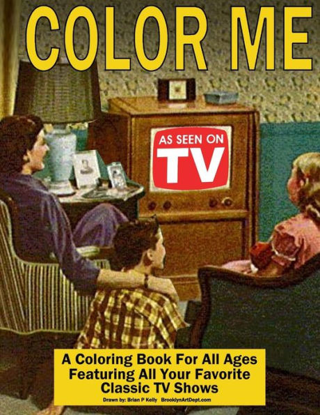 Color Me As Seen On Tv: Coloring Book For All Ages Featuring Classic Tv Shows