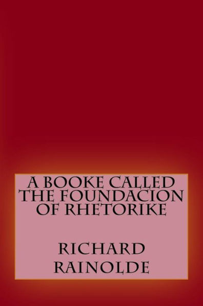 A Booke Called The Foundacion Of Rhetorike