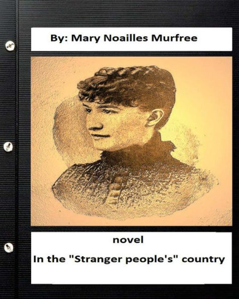 In The "Stranger People's" Country : A Novel By: Mary Noailles Murfree