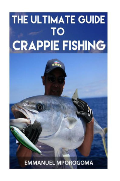 The Ultimate Guide To Crappie Fishing