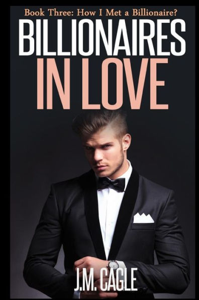 Billionaires In Love, Book Three: How I Met A Billionaire