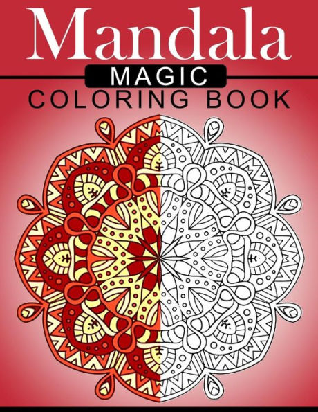 Mandala Magic Coloring Book: Mood Enhancing Mandalas (Mandala Coloring Books For Relaxation)