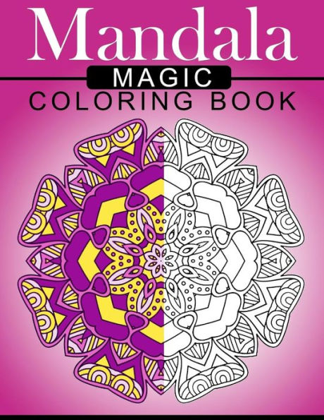 Mandala Magic Coloring Book: Mood Enhancing Mandalas (Mandala Coloring Books For Relaxation) - 9781534849945