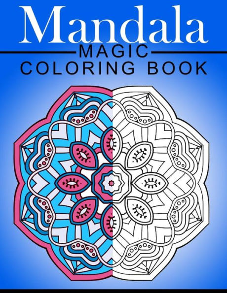Mandala Magic Coloring Book: Mood Enhancing Mandalas (Mandala Coloring Books For Relaxation) - 9781534849969