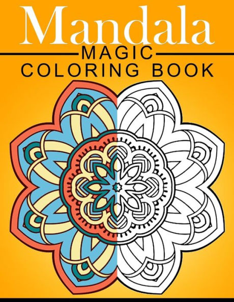 Mandala Magic Coloring Book: Mood Enhancing Mandalas (Mandala Coloring Books For Relaxation) - 9781534849976
