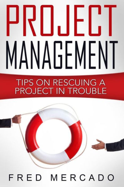 Project Management: Tips For Rescuing A Project In Trouble