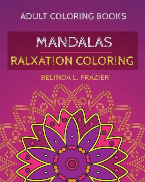 Adult Coloring Book : Madalas Relaxation Coloring: Mandala Coloring Book, Stress Relieving Patterns, Coloring Books For Adults, Adult Coloring Book, Meditation Coloring Book