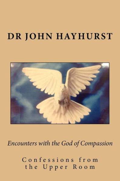 Encounters With The God Of Compassion: Confessions From The Upper Room (The Journey)