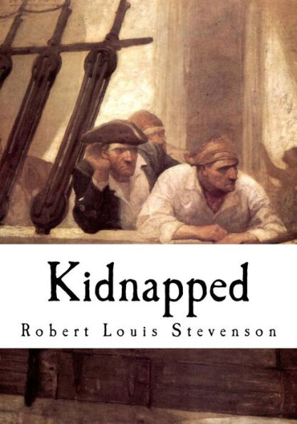 Kidnapped: Being Memoirs Of The Adventures Of David Balfour In The Year 1751