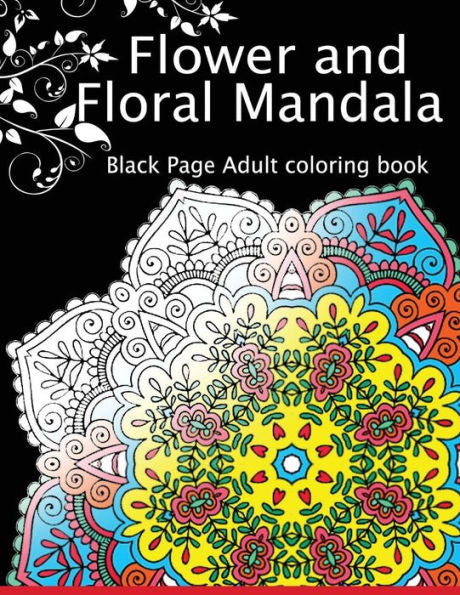 Flower And Floral Mandala: Black Page Adult Coloring Book For Anxiety - 9781534869516