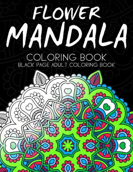 Flower Mandala Coloring Book: Black Page And One Side Paper Adult Coloring Book For Grown Up
