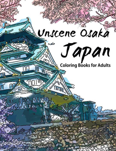Unscene Osaka: Japan Coloring Books For Adults