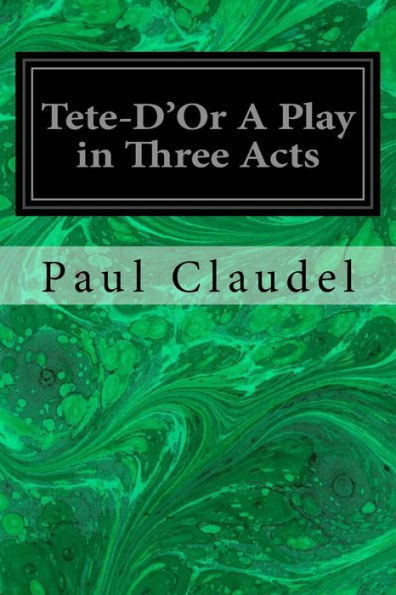 Tete-D'Or A Play In Three Acts