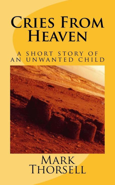 Cries From Heaven: A Short Story Of An Unwanted Child