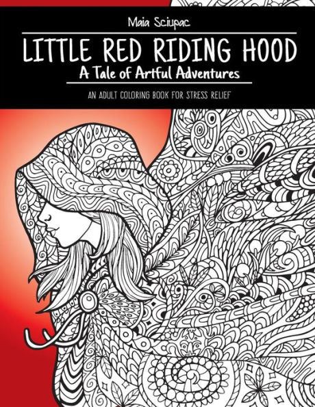 Little Red Riding Hood: A Tale Of Artful Adventures. An Adult Coloring Book For Stress Relief.