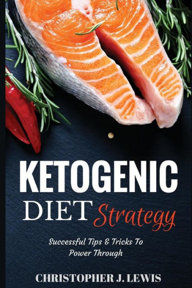 Ketogenic Diet Strategy: Successful Tips & Tricks To Power Through (Ketigenic Diet)