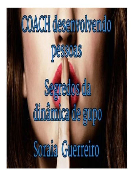 Coach: Desenvolvendo Pessoas: Para Entrevista De Emprego Ou Din?mica De Grupo (Coch:O Sucesso Em Suas M?os) (Portuguese Edition)