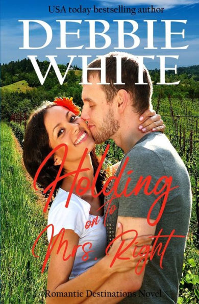 Holding On To Mrs. Right (Romantic Destinations)