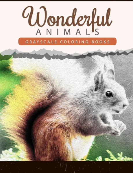 Wonderful Animals: Grayscale Coloring Books Anti-Stress Art Therapy For Busy People (Adult Coloring Books Series)