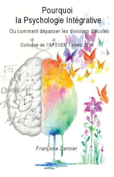 Pourquoi La Psychologie Integrative?: Ou Comment Depasser Les Divisions D Ecoles (French Edition)