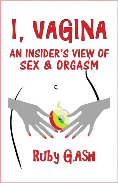 I, Vagina: An Insider's View Of Sex & Orgasm