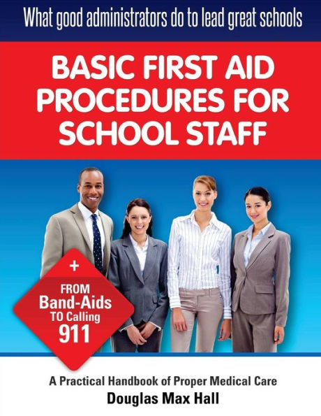 What Good Administrators Do To Lead Great Schools: Basic First Aid Procedures For School Staff (5332882)