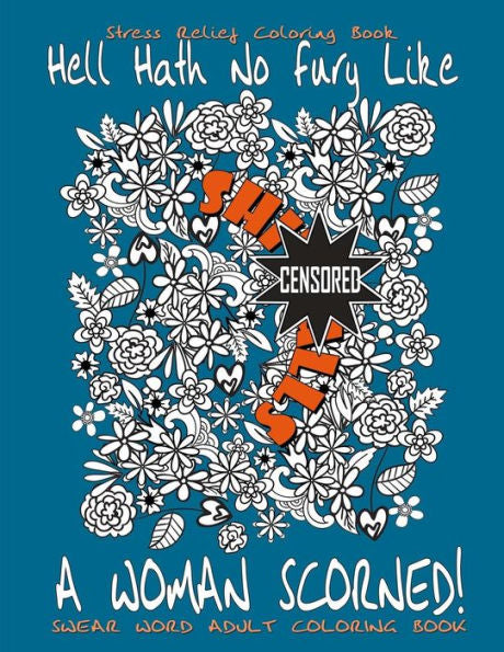 Swear Word Adult Coloring Book : Stress Relief Coloring Book Hell Hath No Fury Like A Woman Scorned!: Over 40 Funny Curse Words Coloring Book Pages To Release Your Anger (Swear Words Coloring Books)