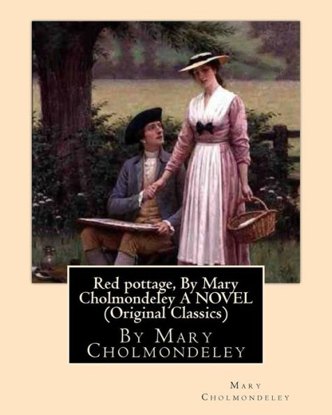 Red Pottage, By Mary Cholmondeley A Novel (Original Classics)