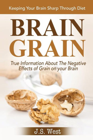 Brain Grain: Brain Grain Diet. Keeping Your Brain Sharp Through Diet