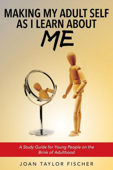 Making My Adult Self As I Learn About Me: A Study Guide For Young People On The Brink Of Adulthood