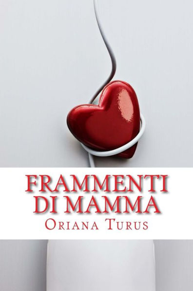 Frammenti Di Mamma - Racconti, Filastrocche E Lettere Di Una Mamma Qualunque (Italian Edition)