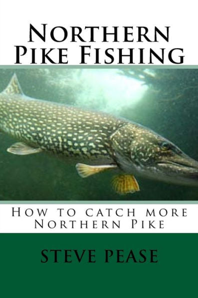 Northern Pike Fishing: How To Catch Northern Pike