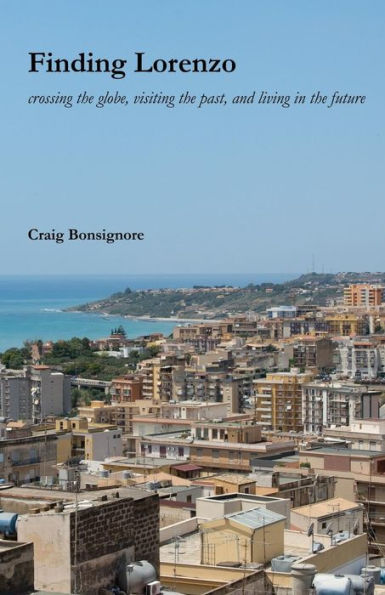 Finding Lorenzo: Crossing The Globe, Visiting The Past, And Living In The Future