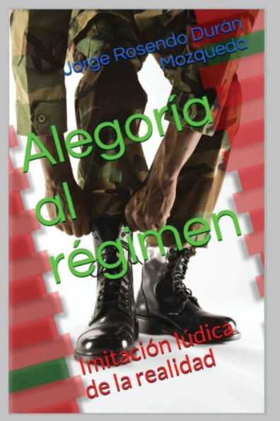 Alegoria Al Regimen: Imitacion Ludica De La Realidad (Spanish Edition)