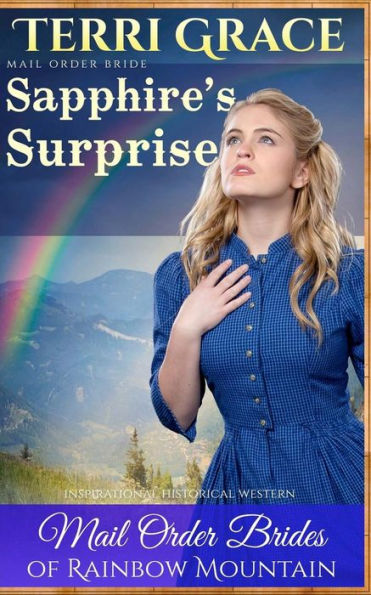 Mail Order Bride: Sapphire's Surprise: Inspirational Historical Western (Mail Order Brides Of Rainbow Mountain)