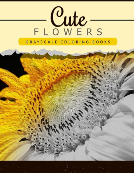 Cute Flowers: Grayscale Coloring Booksfor Adults Anti-Stress Art Therapy For Busy People (Adult Coloring Books Series, Grayscale Fantasy Coloring Books)