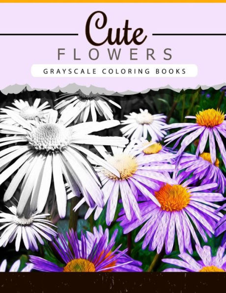 Cute Flowers: Grayscale Coloring Booksfor Adults Anti-Stress Art Therapy For Busy People (Adult Coloring Books Series, Grayscale Fantasy Coloring Books) - 9781534947443
