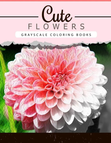 Cute Flowers: Grayscale Coloring Booksfor Adults Anti-Stress Art Therapy For Busy People (Adult Coloring Books Series, Grayscale Fantasy Coloring Books) - 9781534947450