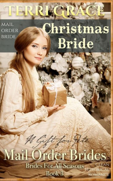 Mail Order Bride: Christmas Bride - A Gift For Pete: Clean Historical Romance (Brides For All Seasons)