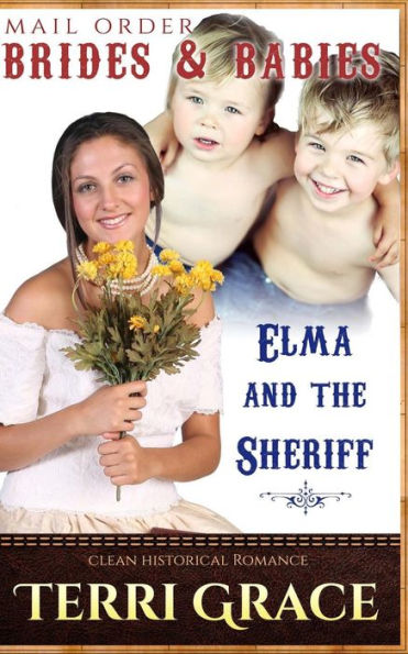 Mail Order Brides & Babies: Elma & The Sheriff: Clean Historical Romance