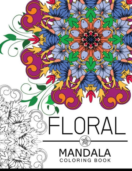 Floral Mandala Coloring Book: Coloring Pages For Adults, Flower Coloring Books For Adults
