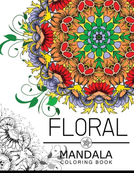 Floral Mandala Coloring Book: Botanical Gardens Coloring Book, Flower Coloring Books For Adults