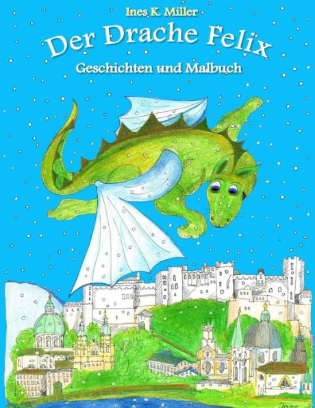 Der Drache Felix: Geschichten Und Malbuch (German Edition)