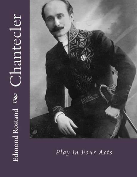 Chantecler: Play In Four Acts - 9781534956186
